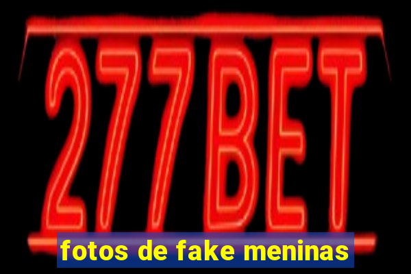 fotos de fake meninas